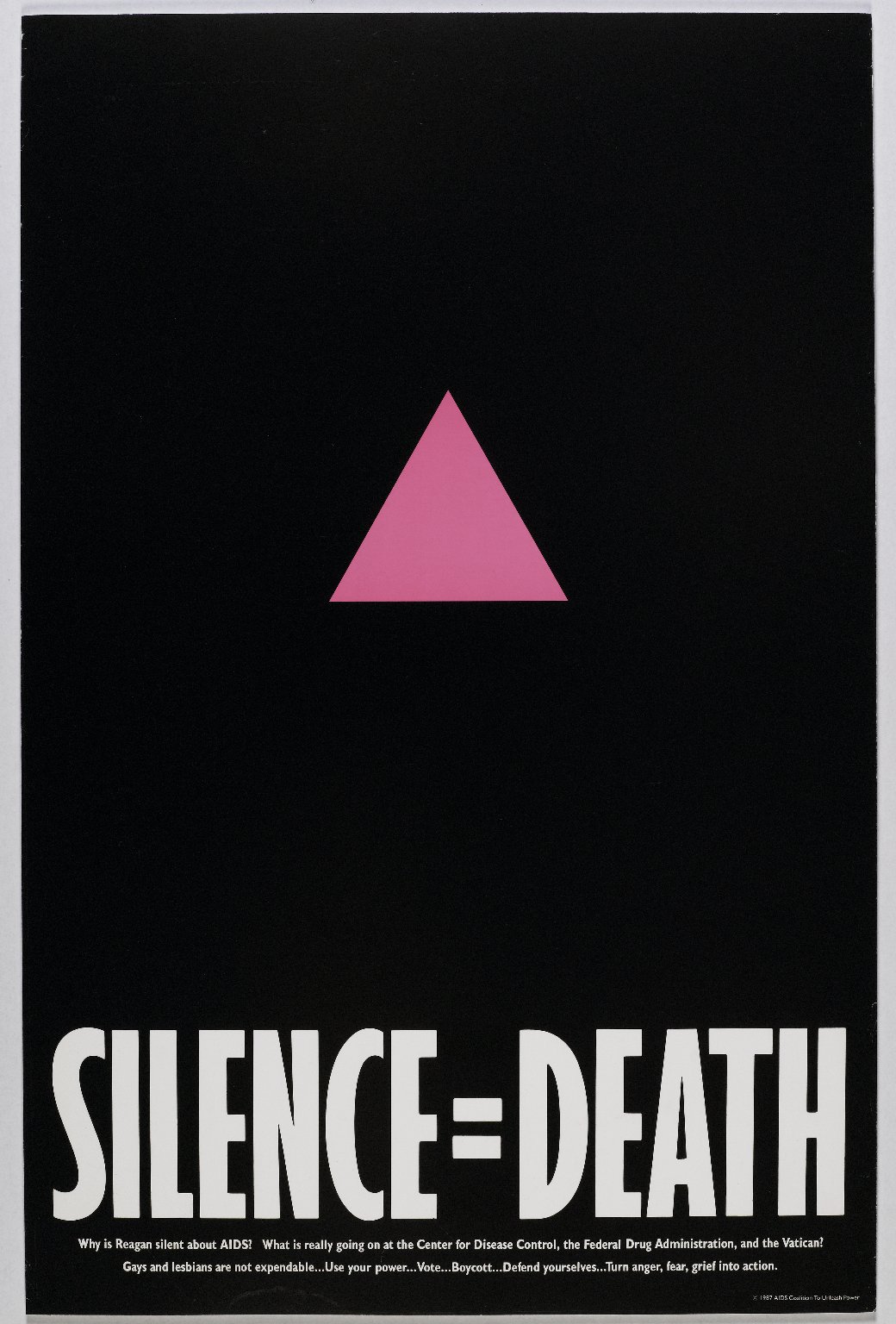 In 1987, a group of gay men formed the SILENCE=DEATH Project. Avram Finkelstein, Brian Howard, Oliver Johnston, Charles Kreloff, Chris Lione, and Jorge Socarras created this poster to call public attention to the AIDS crisis. 